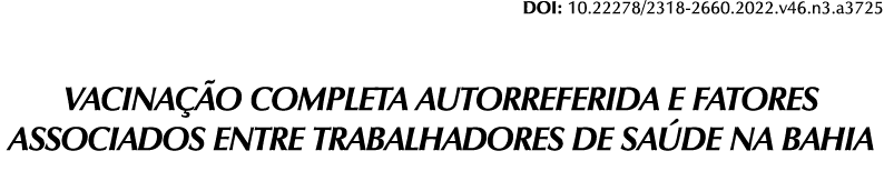 DOI: 10.22278/2318-2660.2022.v46.n3.a3725 VACINA O COMPLETA AUTORREFERIDA E FATORES ASSOCIADOS ENTRE TRABALHADORES D...