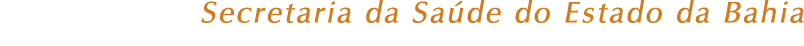 Secretaria da Sa de do Estado da Bahia