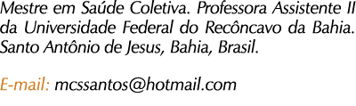 Mestre em Sa de Coletiva. Professora Assistente II da Universidade Federal do Rec ncavo da Bahia. Santo Ant nio de Je...