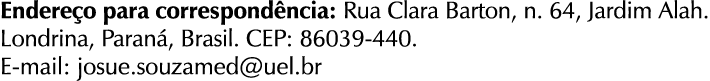 Endere o para correspond ncia: Rua Clara Barton, n. 64, Jardim Alah. Londrina, Paran , Brasil. CEP: 86039-440. E-mail...