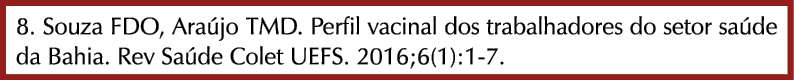 8. Souza FDO, Ara jo TMD. Perfil vacinal dos trabalhadores do setor sa de da Bahia. Rev Sa de Colet UEFS. 2016;6(1):1-7.