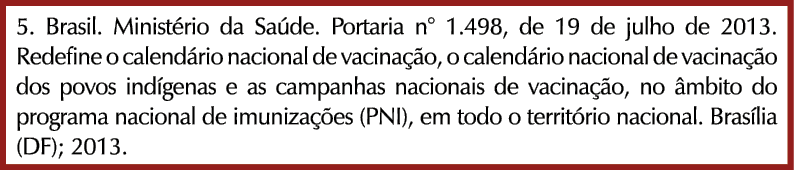 5. Brasil. Minist rio da Sa de. Portaria n° 1.498, de 19 de julho de 2013. Redefine o calend rio nacional de vacina ...